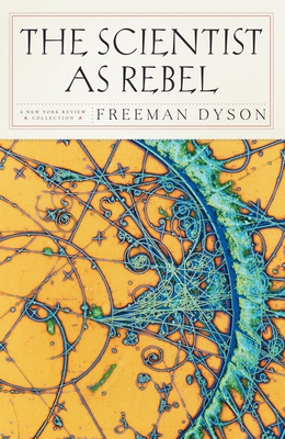 The Scientist as Rebel - Dyson, Freeman