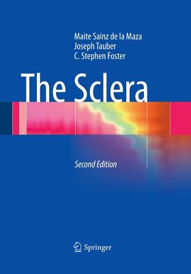 The Sclera - Sainz De La Maza, Maite, and Tauber, Joseph, and Foster, C Stephen, MD, Facs