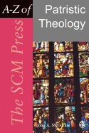 The Scm Press A-Z of Patristic Theology
