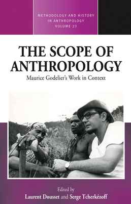 The Scope of Anthropology: Maurice Godelier's Work in Context - Dousset, Laurent (Editor), and Tcherkzoff, Serge (Editor)