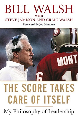 The Score Takes Care of Itself: My Philosophy of Leadership - Walsh, Bill, and Jamison, Steve, and Walsh, Craig