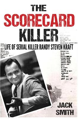 The Scorecard Killer: The Life of Serial Killer Randy Steven Kraft - Smith, Jack