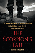 The Scorpion's Tail: The Relentless Rise of Islamic Militants in Pakistan--And How It Threatens America