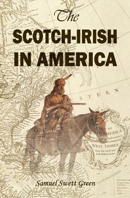 The Scotch-Irish in America - Green, Samuel Swett