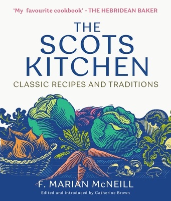 The Scots Kitchen: Classic Recipes and Traditions - McNeill, F. Marian, and Brown, Catherine (Editor)