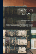 The Scots Peerage; Founded on Wood's Edition of Sir Robert Douglas's Peerage of Scotland; Containing an Historical and Genealogical Account of the Nobility of That Kingdom; Volume 1