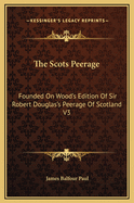 The Scots Peerage: Founded On Wood's Edition Of Sir Robert Douglas's Peerage Of Scotland V3