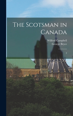 The Scotsman in Canada: 2 - Campbell, Wilfred, and Bryce, George