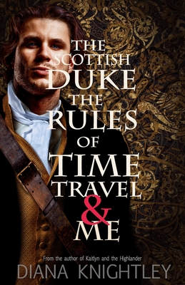 The Scottish Duke, the Rules of Time Travel, and Me - Knightley, Diana