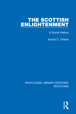 The Scottish Enlightenment: A Social History - Chitnis, Anand C