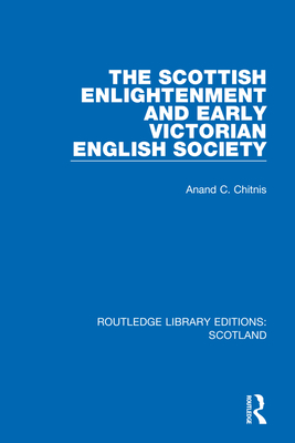 The Scottish Enlightenment and Early Victorian English Society - Chitnis, Anand C