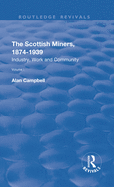 The Scottish Miners, 1874-1939: Volume 1: Industry, Work and Community