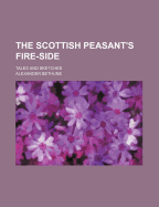 The Scottish Peasant's Fire-Side: Tales and Sketches