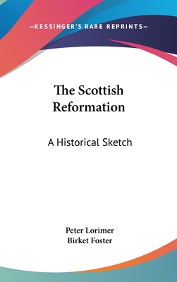 The Scottish Reformation: A Historical Sketch - Lorimer, Peter