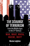 The Scourge of Terrorism from the Middle Ages to the Twenty-First Century: Who, What, When, Where, Why?