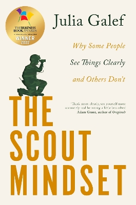 The Scout Mindset: Why Some People See Things Clearly and Others Don't - Galef, Julia