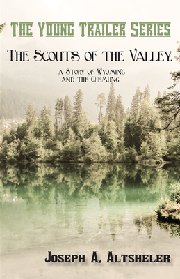 The Scouts of the Valley, a Story of Wyoming and the Chemung - Altsheler, Joseph a