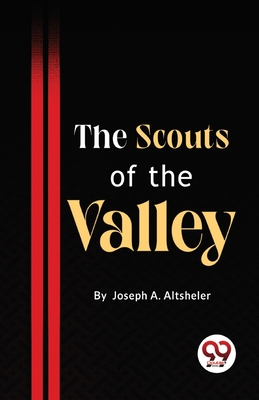 The Scouts Of The Valley - Altsheler, Joseph a