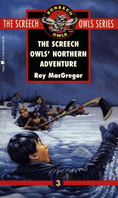 The Screech Owls' Northern Adventure (#3) - MacGregor, Roy