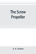 The screw propeller: and other competing instruments for marine propulsion