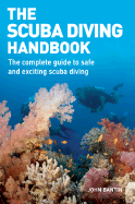 The Scuba Diving Handbook: The Complete Guide to Safe and Exciting Scuba Diving