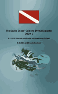 The Scuba Snobs' Guide to Diving Etiquette BOOK 2: ALL NEW Stories and Rules for Divers and Others! - Jacobson, Debbie And Dennis