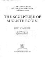 The Sculpture of Auguste Rodin: The Collection of the Rodin Museum, Philadelphia