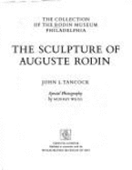 The Sculpture of Auguste Rodin: The Collection of the Rodin Museum, Philadelphia - Tancock, John L