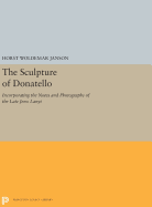 The Sculpture of Donatello: Incorporating the Notes and Photographs of the Late Jeno Lanyi