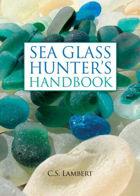 The Sea Glass Hunter's Handbook - Lambert, C S