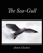 The Sea-Gull - Checkov, Anton, and Anton Checkov, Checkov