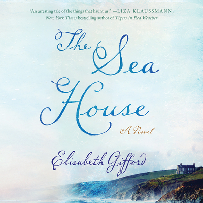 The Sea House - Gifford, Elisabeth, and Rose-Martin, Kat (Read by), and Morrison, Mhairi (Read by)