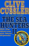 The Sea Hunters II: More True Adventures with Famous Shipwrecks - Cussler, Clive, and Dirgo, Craig