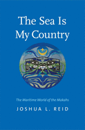 The Sea Is My Country: The Maritime World of the Makahs