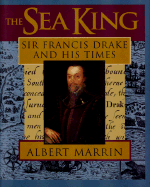 The Sea King: Sir Francis Drake and His Times - Marrin, Albert