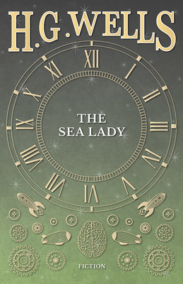 The Sea Lady - Wells, H G