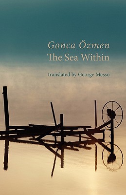 The Sea Within - Ozmen, Gonca, and Messo, George (Translated by)