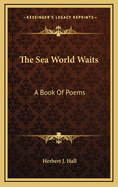 The Sea World Waits; A Book of Poems