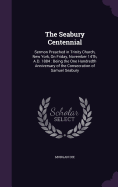 The Seabury Centennial: Sermon Preached in Trinity Church, New York, On Friday, November 14Th, A.D. 1884: Being the One Hundredth Anniversary of the Consecration of Samuel Seabury