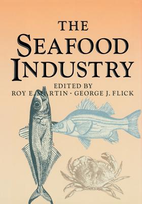 The Seafood Industry - Flick, George J, and Martin, Roy E