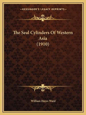 The Seal Cylinders of Western Asia (1910) - Ward, William Hayes