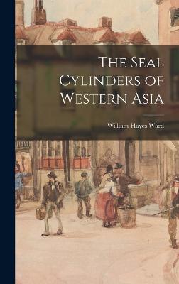 The Seal Cylinders of Western Asia - Ward, William Hayes