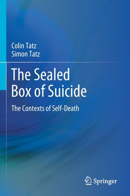 The Sealed Box of Suicide: The Contexts of Self-Death - Tatz, Colin, and Tatz, Simon