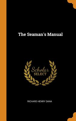 The Seaman's Manual - Dana, Richard Henry