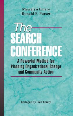 The Search Conference: A Powerful Method for Planning Organizational Change and Community Action - Emery, Merrelyn, Dr., and Purser, Ronald E