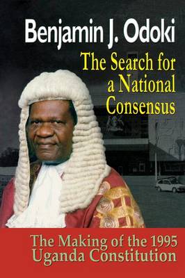 The Search for a National Consensus. the Making of the 1995 Uganda Constitution - Odoki, Benjamin