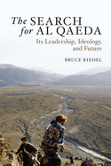 The Search for Al Qaeda: Its Leadership, Ideology, and Future