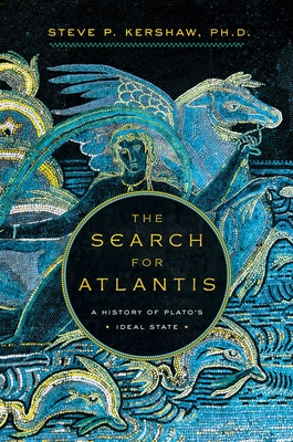 The Search for Atlantis: A History of Plato's Ideal State - Kershaw, Stephen