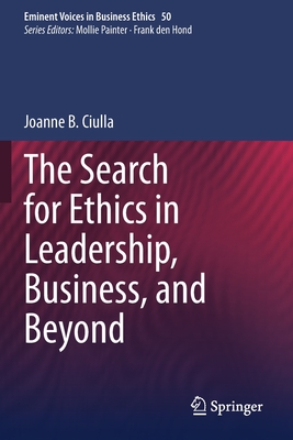 The Search for Ethics in Leadership, Business, and Beyond - Ciulla, Joanne B