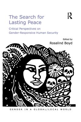 The Search for Lasting Peace: Critical Perspectives on Gender-Responsive Human Security - Boyd, Rosalind